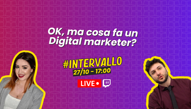 Nuova puntata di #Intervallo su Twitch: che mansioni svolge un Digital Marketing Specialist? – Live 27 ottobre alle 17:00